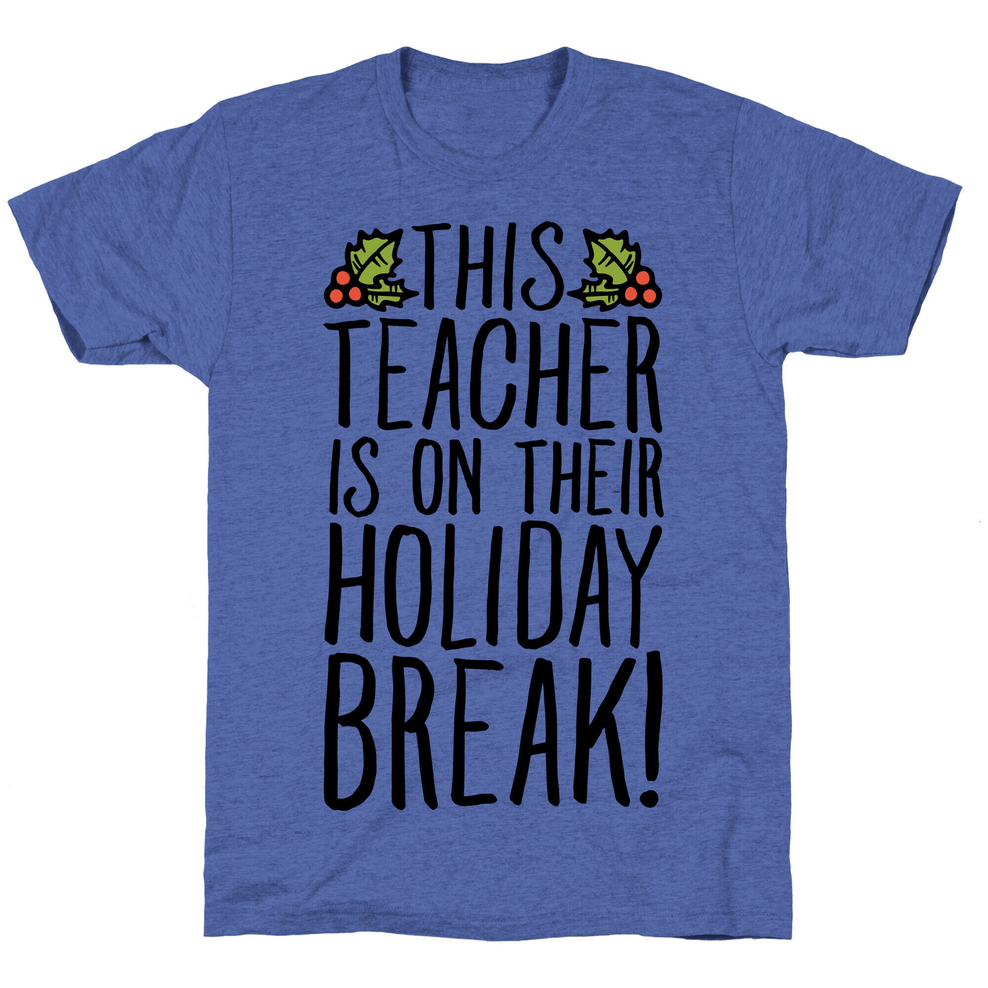 This Teacher Is On Their Holiday Break Unisex Triblend Tee